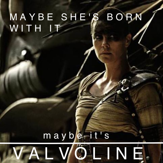 Maybe she's borth with it--maybe it's Valvoline